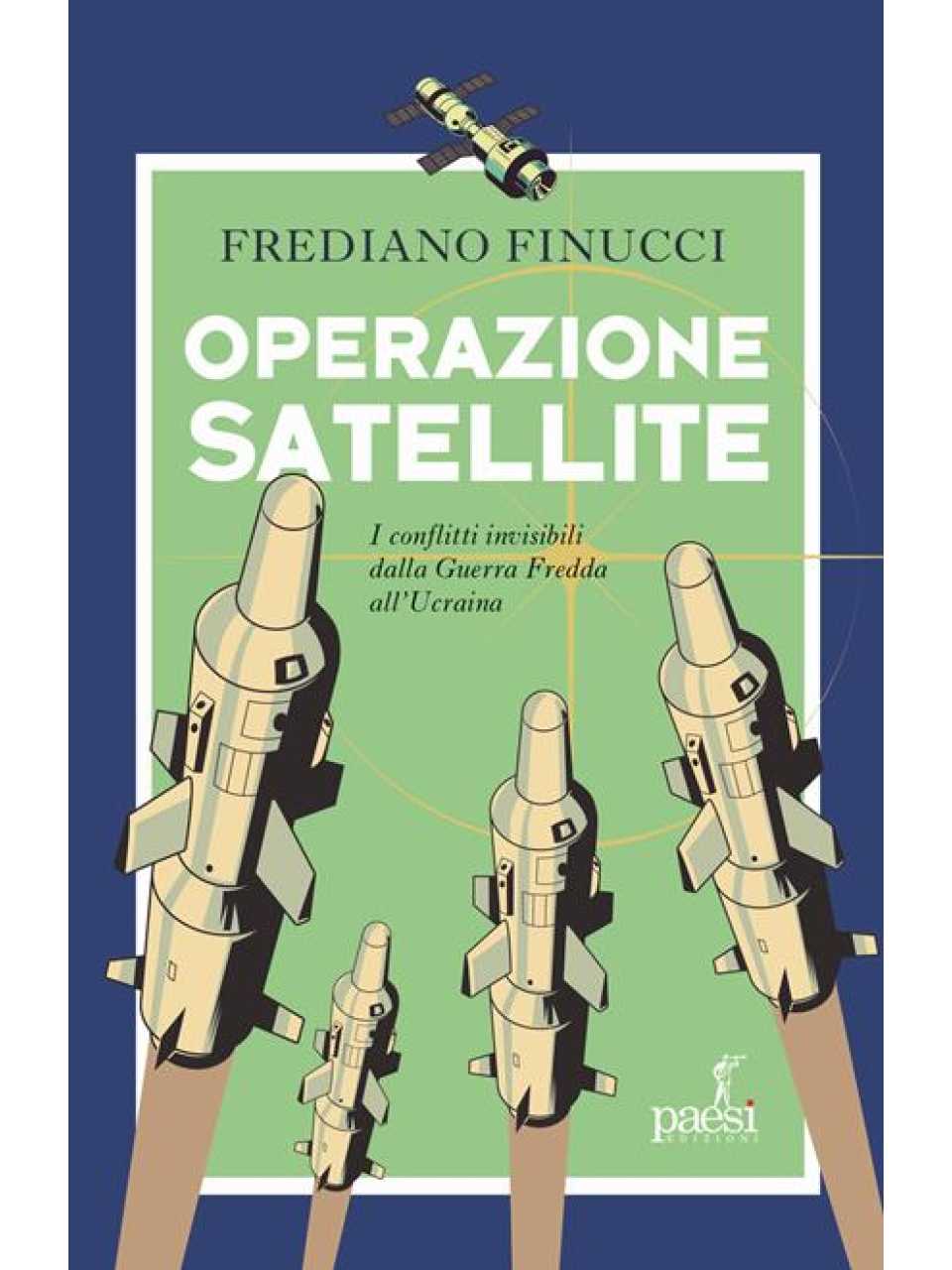 Operazione satellite. I conflitti invisibili dalla Guerra Fredda all’Ucraina
