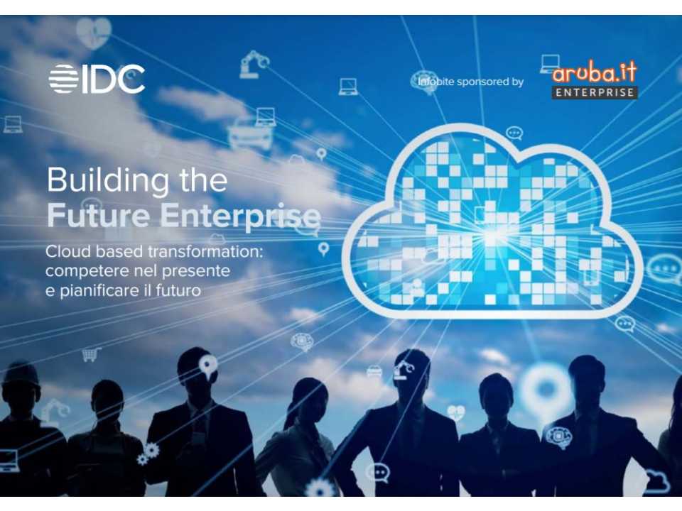 Building the future enterprise. Cloud based transformation: competere nel presente e pianificare il futuro