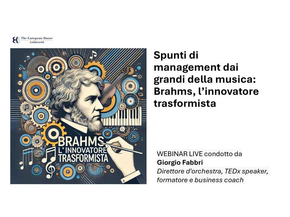 WEBINAR LIVE
Spunti di management dai grandi della musica: Brahms, l’innovatore trasformista